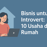 Bisnis untuk Introvert: 10 Usaha dari Rumah
