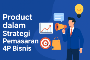 Product dalam Strategi Pemasaran 4P Bisnis