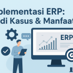 Implementasi ERP : Studi Kasus & Manfaat